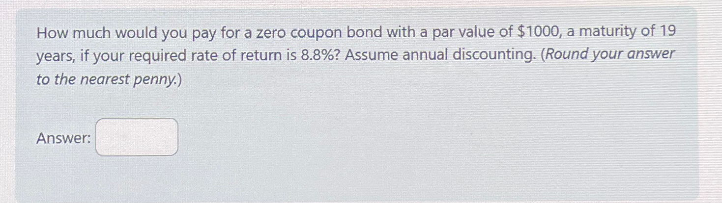  How much would you pay for a zero coupon bond with