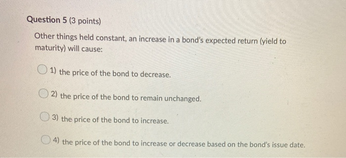 Question 5 (3 points) Other things held constant, an increase in