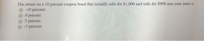  The return on a 10 percent coupon bond that initially sells