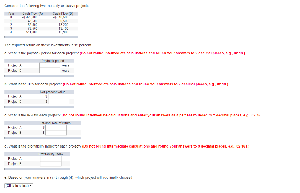 Consider the following two mutually exclusive projects: The required return on these