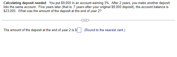  Calculating deposit needed You put $9,000 in an account earning 3%.