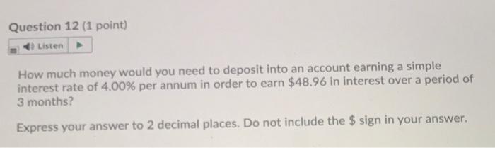 help Question 12 (1 point) Listen How much money would you need
