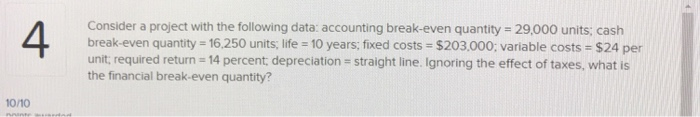  Consider a project with the following data: accounting break-even quantity =