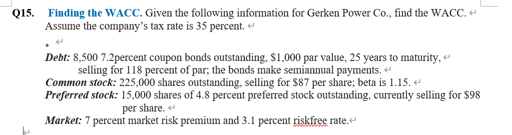  Q15. Finding the WACC. Given the following information for Gerken Power