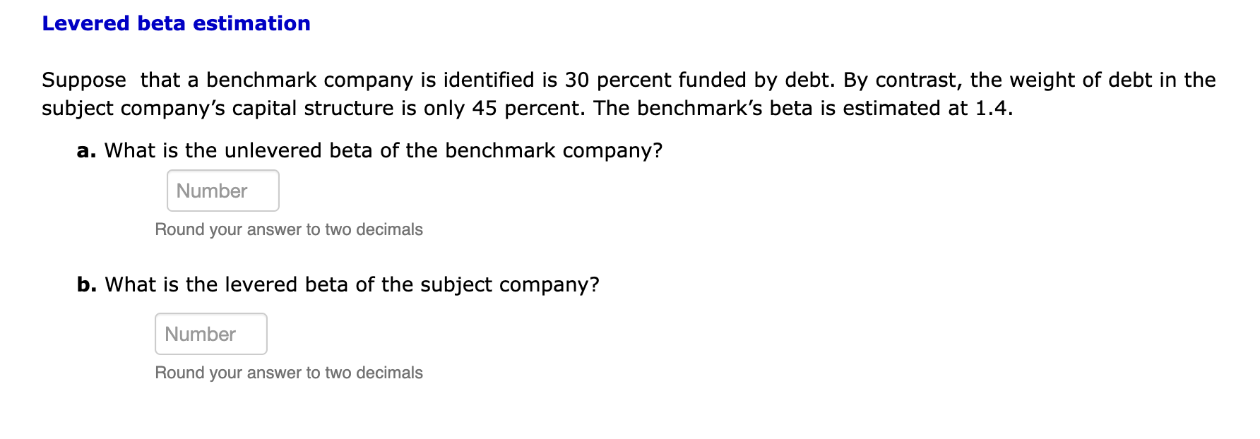  Levered beta estimation Suppose that a benchmark company is identified is