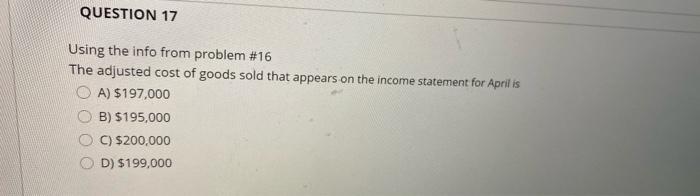  QUESTION 17 Using the info from problem #16 The adjusted cost