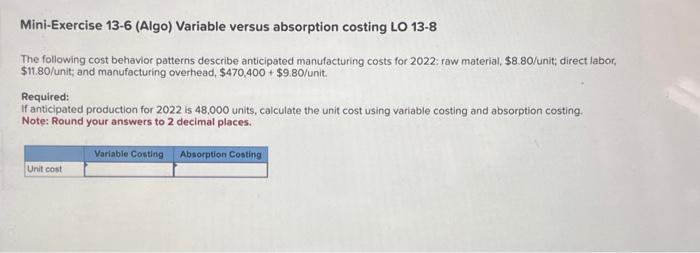  Mini-Exercise 13-6 (Algo) Variable versus absorption costing LO 13-8 The following