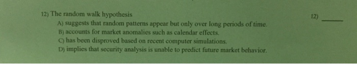  12) The random walk hypothesis 12) A) suggests that random patterns