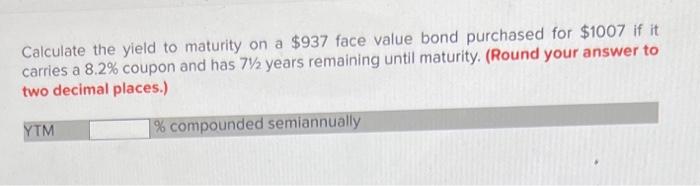  Calculate the yield to maturity on a $937 face value bond