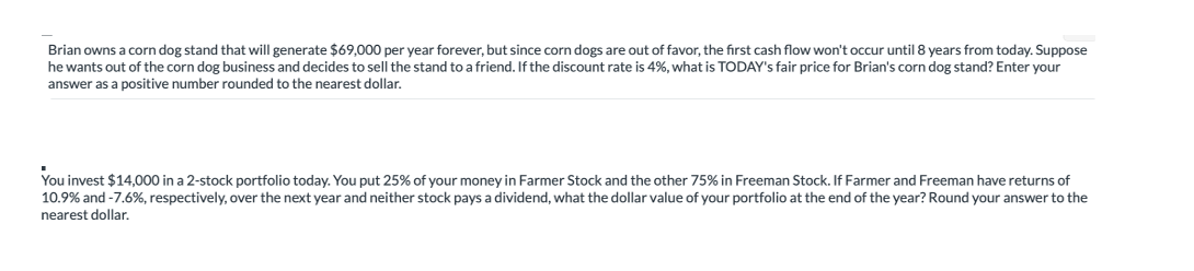 Brian owns a corn dog stand that will generate $69,000 per