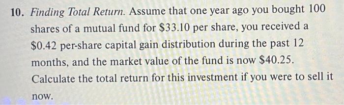  10. Finding Total Return. Assume that one year ago you bought