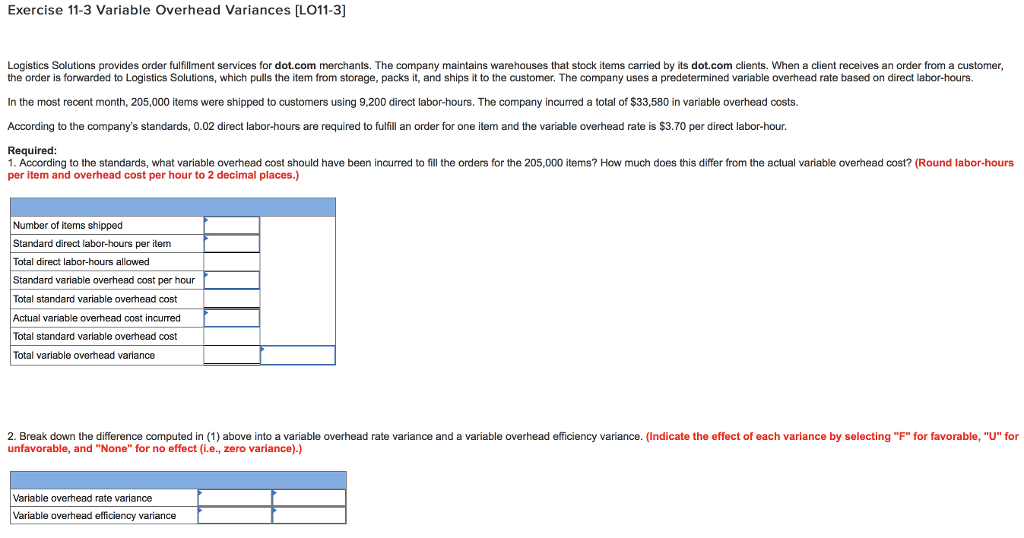  Exercise 11-3 Variable Overhead Variances [LO11-3] Logistics Solutions provides order fulfillment