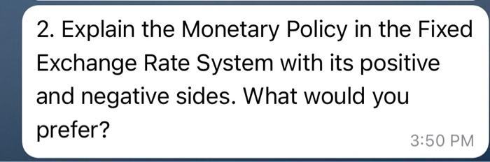 please I need all the steps 2. Explain the Monetary Policy in