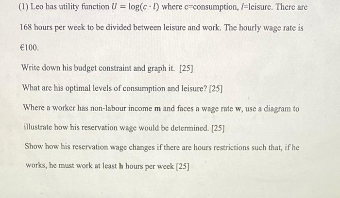  (1) Leo has utility function U=log(cl) where c= consumption, l= leisure.