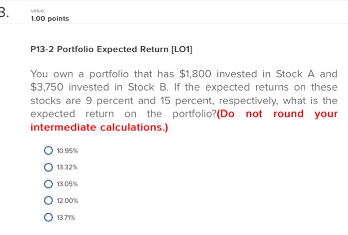  Ch 13 Problem #3 value: .00 points P13-2 Portfolio Expected Return