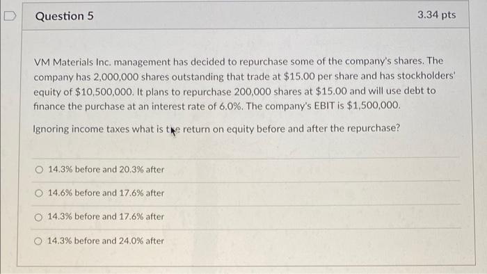  Question 5 3.34 pts VM Materials Inc, management has decided to