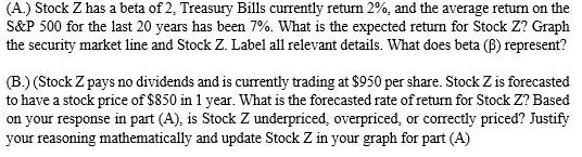 Show all work + formulas for full credit. (A.) Stock Z has