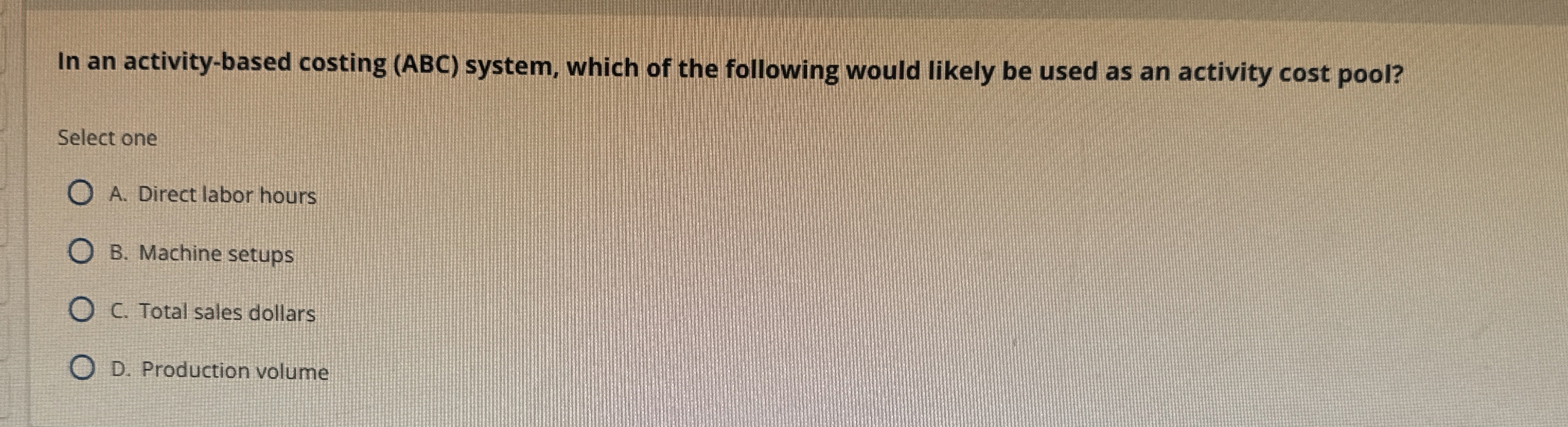  In an activity-based costing (ABC) system, which of the following would