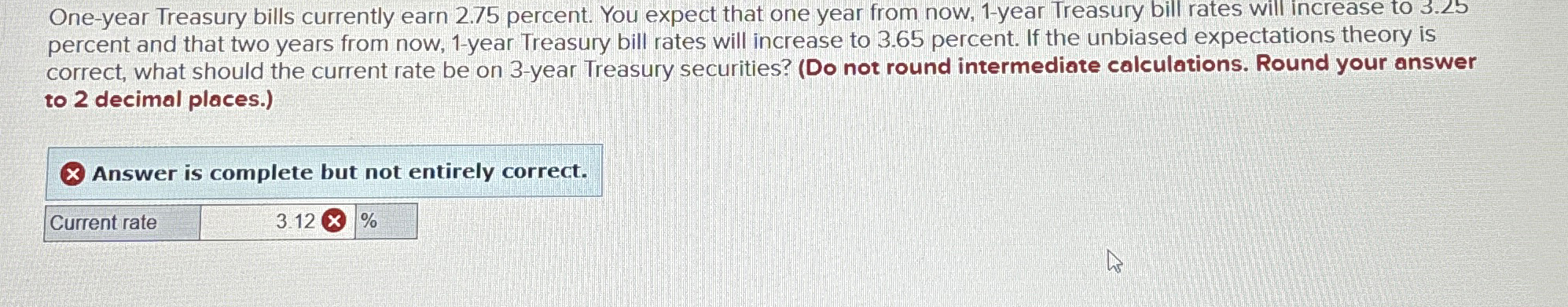  One-year Treasury bills currently earn 2.75 percent. You expect that one