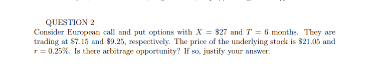  QUESTION 2 Consider European call and put options with X =