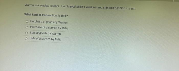 paid him $10 in cash. What kind of transaction is this? Purchase