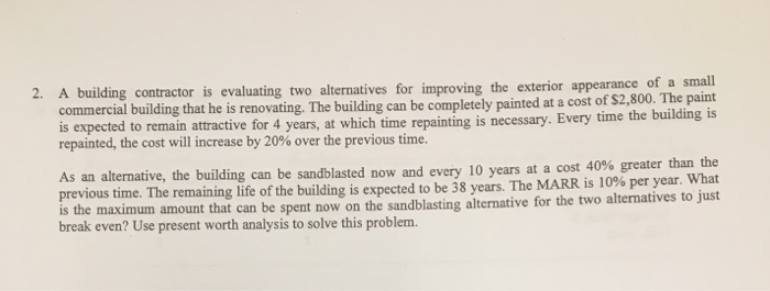  A building contractor is evaluating two alternatives for improving the exterior