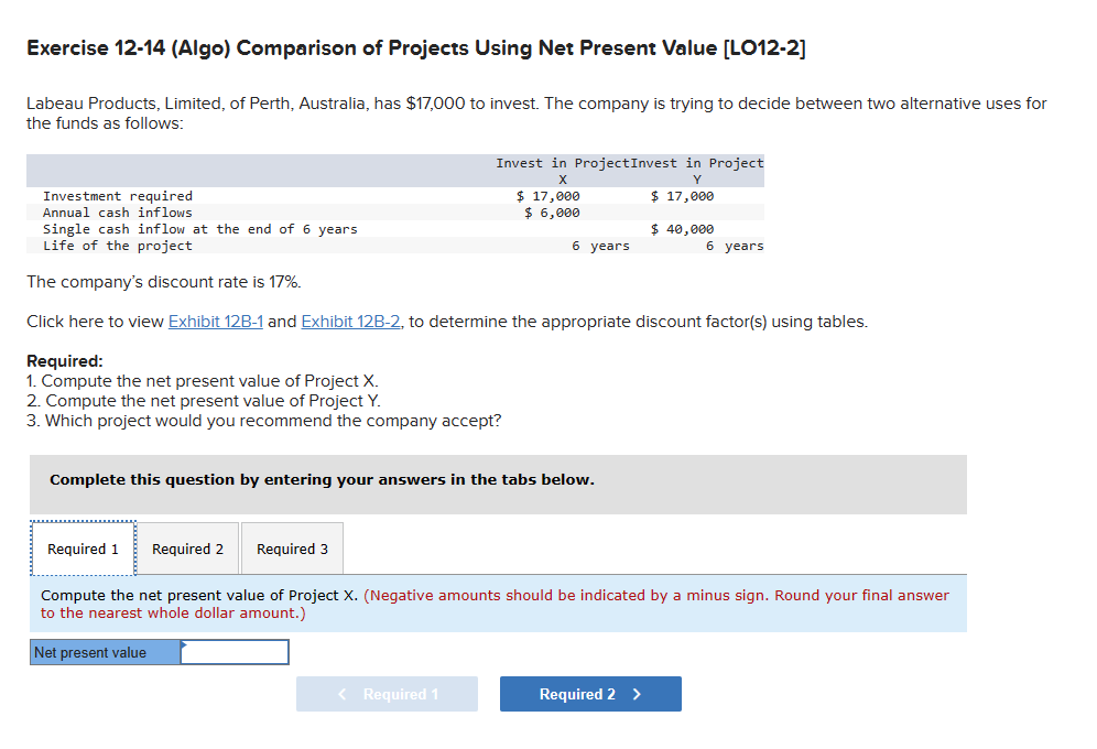  Exercise 12-14(Algo) Comparison of Projects Using Net Present Value [LO12-2] Labeau