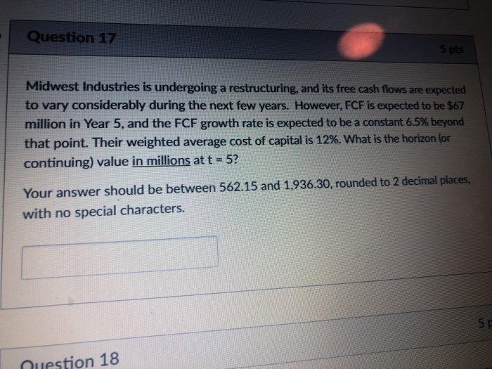  Question 17 Midwest Industries is undergoing a restructuring, and its free