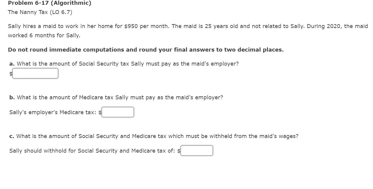 Problem 6-17 (Algorithmic) The Nanny Tax (LO 6.7) Sally hires a