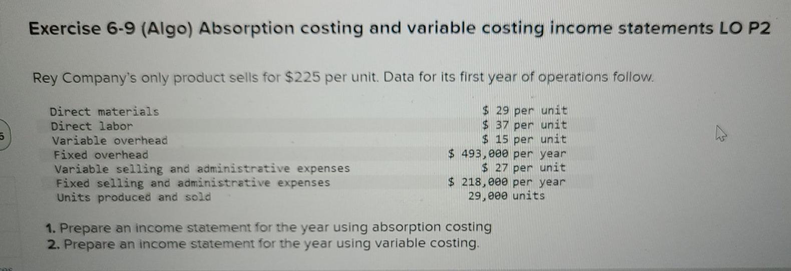 20 Need help fixing Exercise 6-9 (Algo) Absorption costing and variable costing
