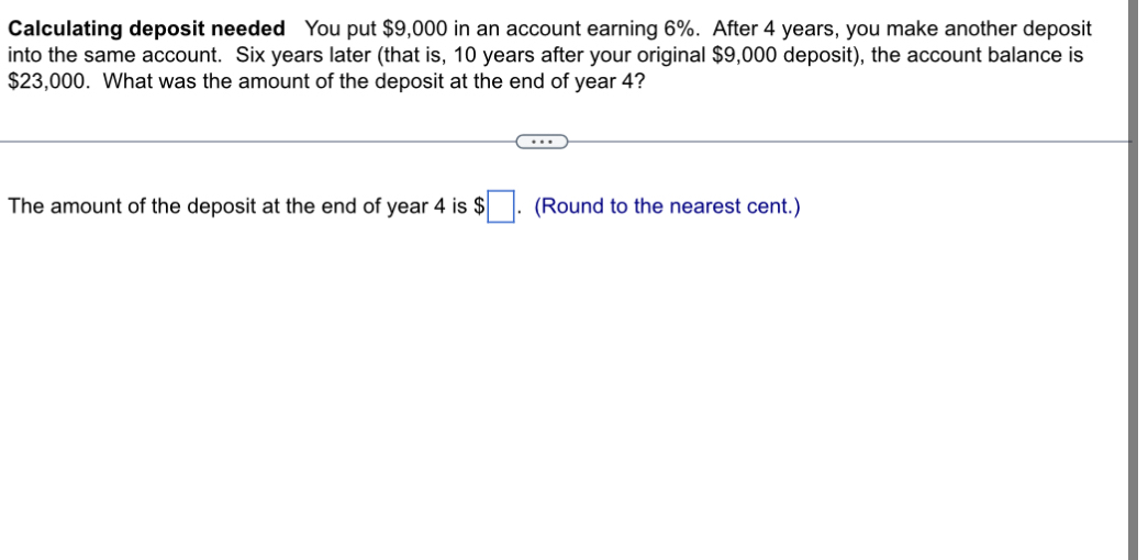  Calculating deposit needed You put $9,000 in an account earning 6%.