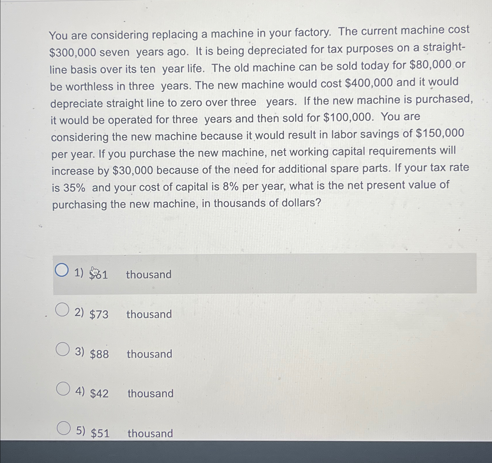  You are considering replacing a machine in your factory. The current