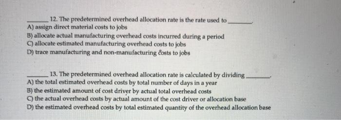 plz help 12. The predetermined overhead allocation rate is the rate used