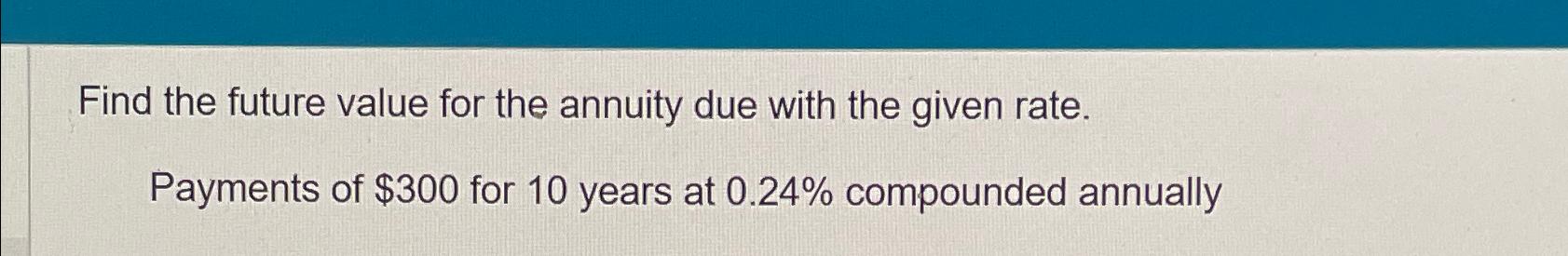  Find the future value for the annuity due with the given