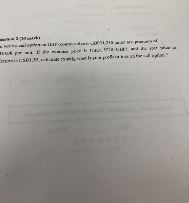  uestion 2 (10 mark) u write a call option on GBP