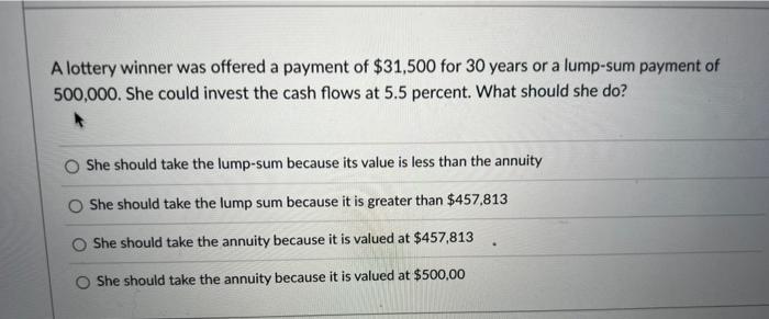 please help 1&2 A lottery winner was offered a payment of $31,500