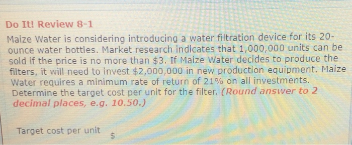 round answer to 2 decimal places Do It! Review 8-1 Maize Water