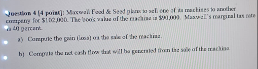  Question 4[4 point]: Maxwell Feed & Seed plans to sell one