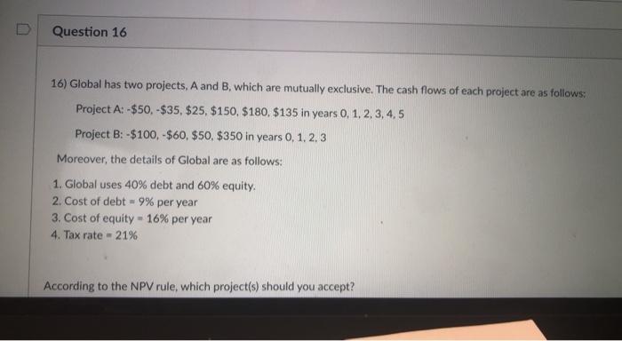  Question 16 16) Global has two projects, A and B, which
