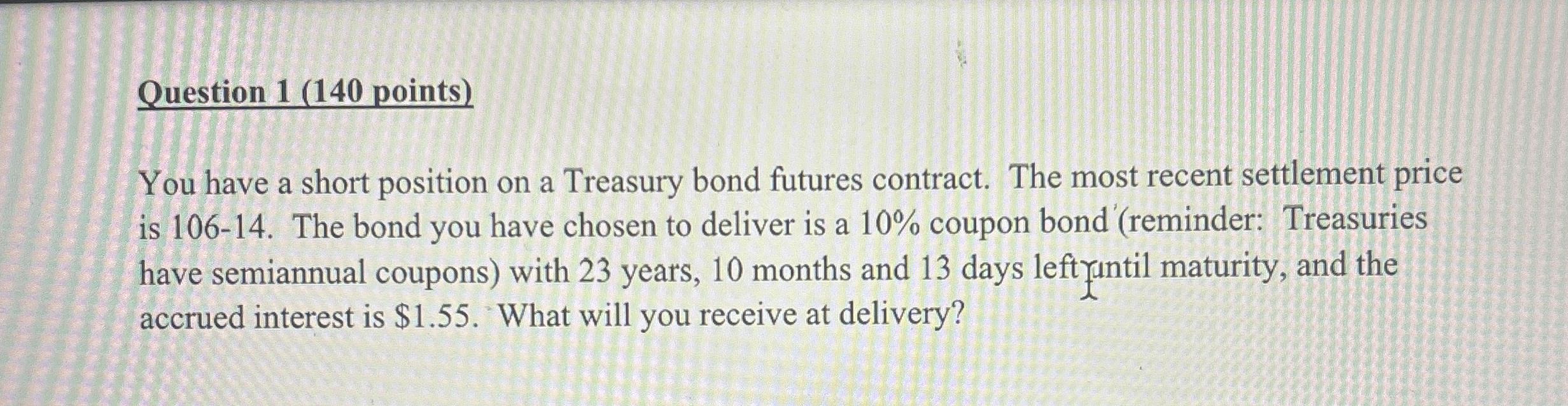  Question 1(140 points) You have a short position on a Treasury