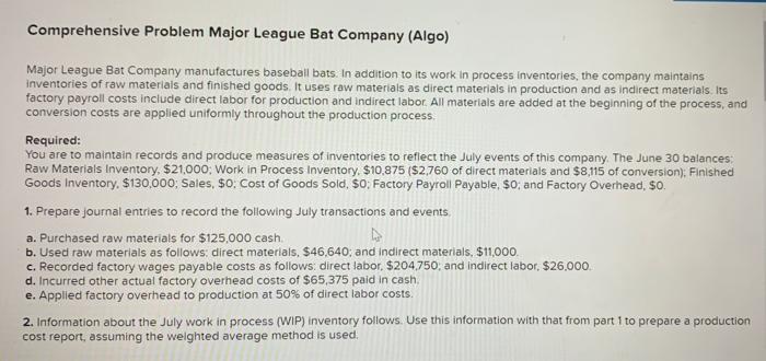 show all the work pls Comprehensive Problem Major League Bat Company (Algo)