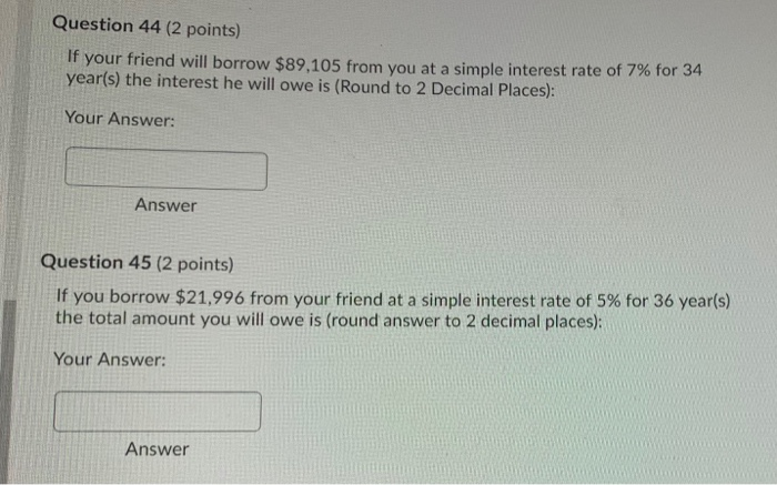  Question 44 (2 points) If your friend will borrow $89,105 from