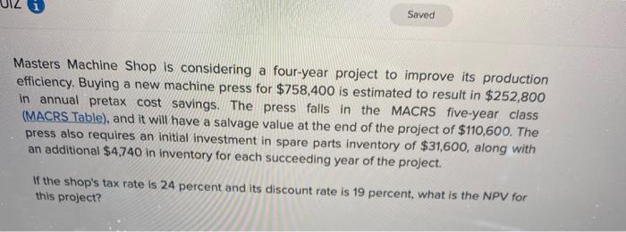  please help! Saved Masters Machine Shop is considering a four-year project