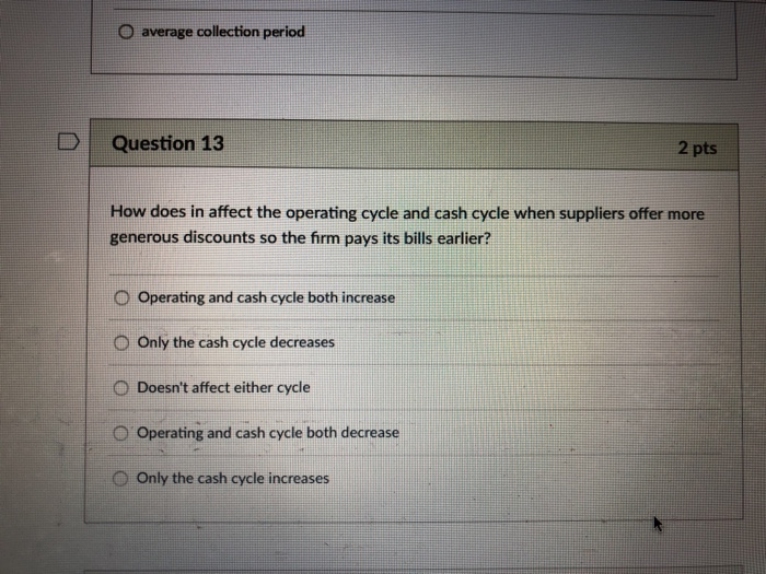  O average collection period DQuestion 13 2 pts How does in