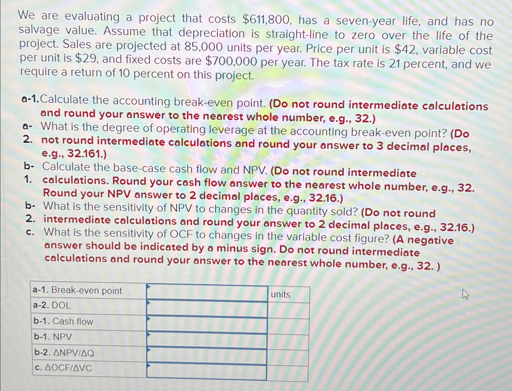  We are evaluating a project that costs $611,800, has a seven-year