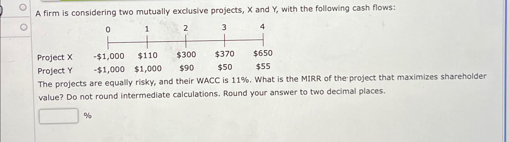  A firm is considering two mutually exclusive projects, x and Y,