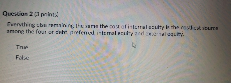 Question 2 (3 points) Everything else remaining the same the cost