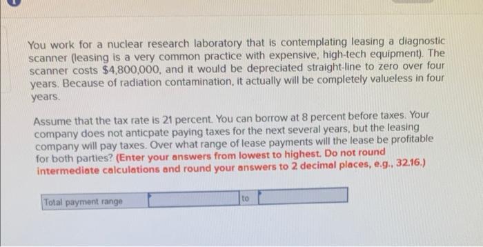  You work for a nuclear research laboratory that is contemplating leasing
