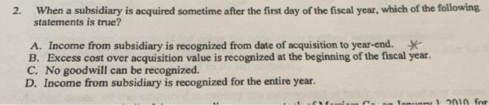  2. When a subsidiary is acquired sometime after the first day