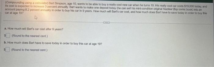  (Compounding using a calculator) Bart Simpson, age 10, wants to be